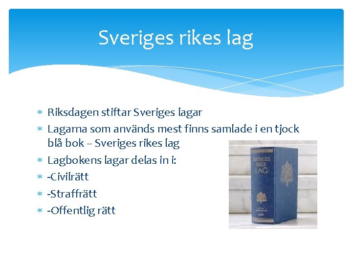 Sveriges rikes lag Riksdagen stiftar Sveriges lagar Lagarna som används mest finns samlade i