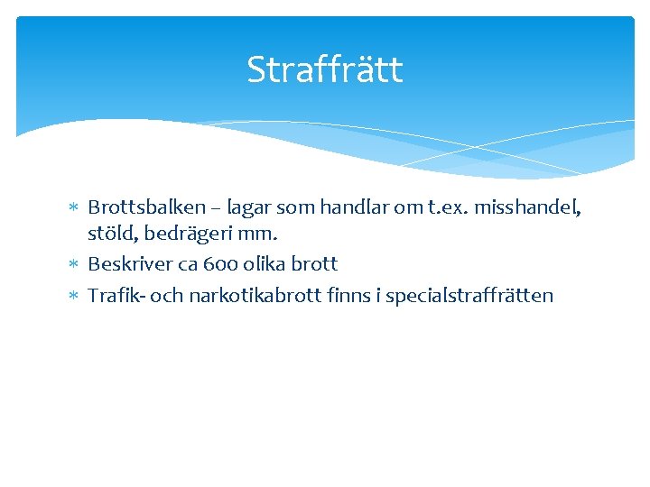 Straffrätt Brottsbalken – lagar som handlar om t. ex. misshandel, stöld, bedrägeri mm. Beskriver