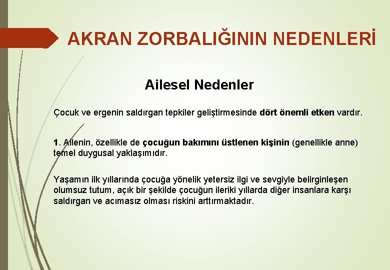 AKRAN ZORBALIĞININ NEDENLERİ Ailesel Nedenler Çocuk ve ergenin saldırgan tepkiler geliştirmesinde dört önemli etken