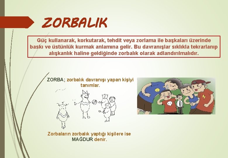 ZORBALIK Güç kullanarak, korkutarak, tehdit veya zorlama ile başkaları üzerinde baskı ve üstünlük kurmak