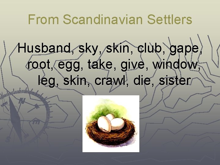 From Scandinavian Settlers Husband, sky, skin, club, gape, root, egg, take, give, window, leg,