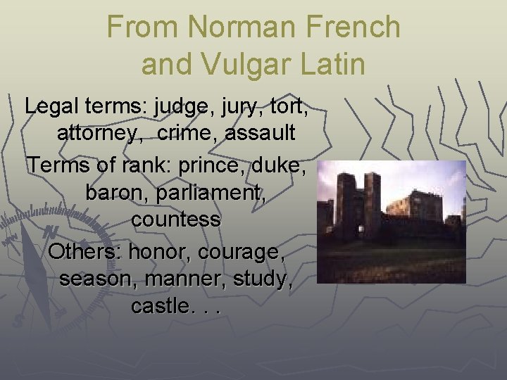 From Norman French and Vulgar Latin Legal terms: judge, jury, tort, attorney, crime, assault