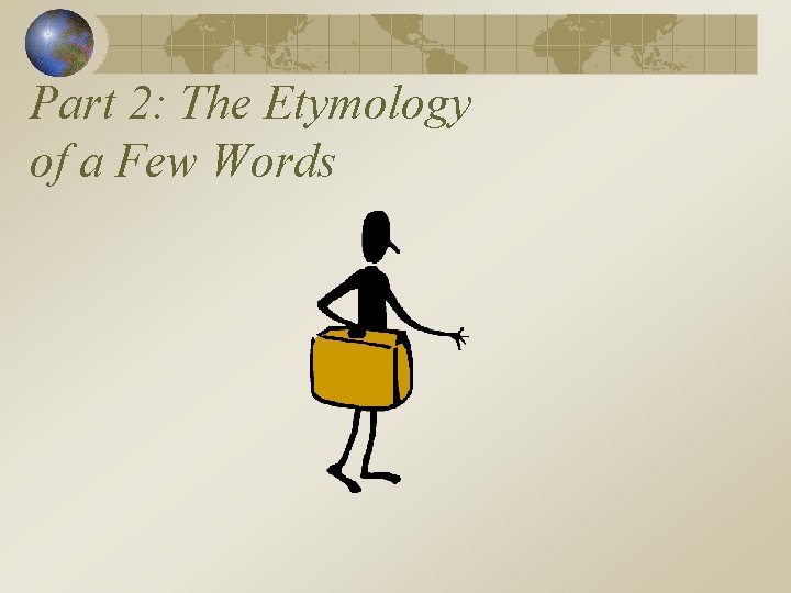 Part 2: The Etymology of a Few Words 