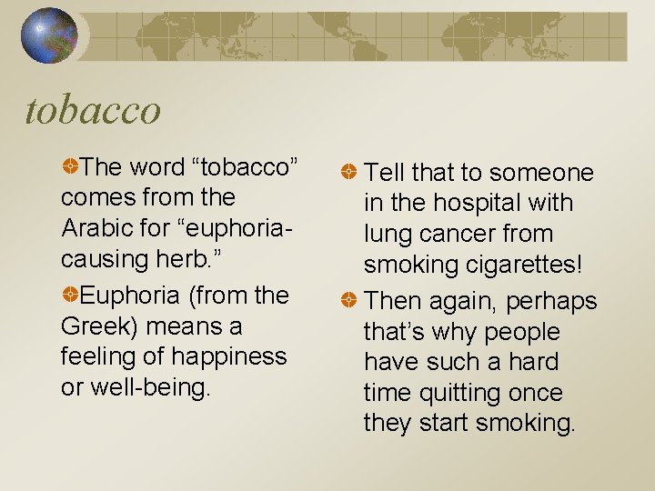 tobacco The word “tobacco” comes from the Arabic for “euphoriacausing herb. ” Euphoria (from