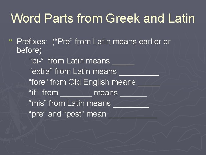 Word Parts from Greek and Latin } Prefixes: (“Pre” from Latin means earlier or