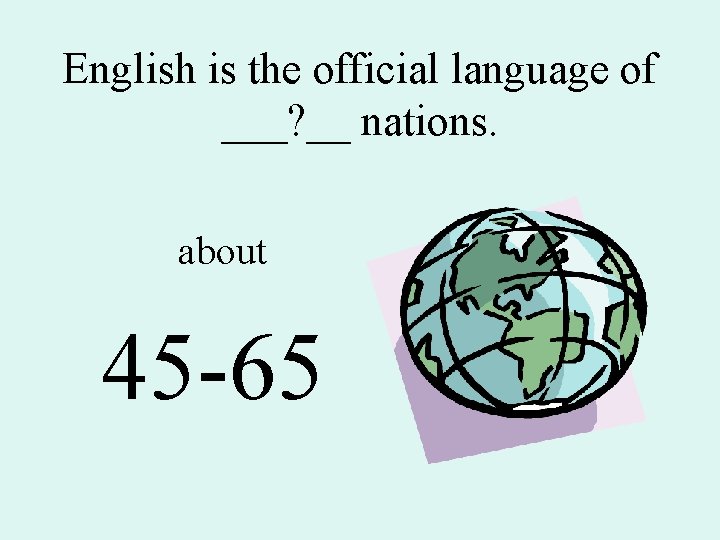 English is the official language of ___? __ nations. about 45 -65 