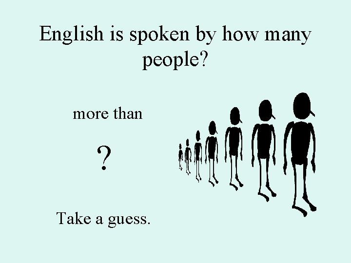 English is spoken by how many people? more than ? Take a guess. 