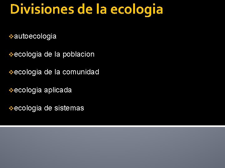 Divisiones de la ecologia vautoecologia vecologia de la poblacion vecologia de la comunidad vecologia
