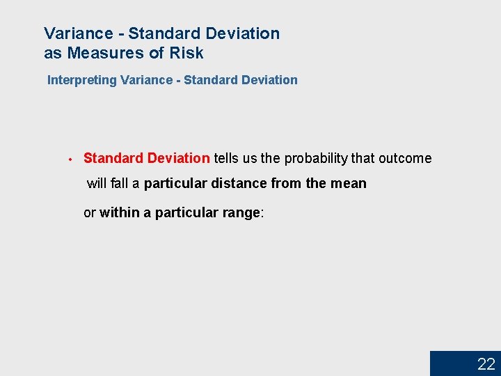 Variance - Standard Deviation as Measures of Risk Interpreting Variance - Standard Deviation •