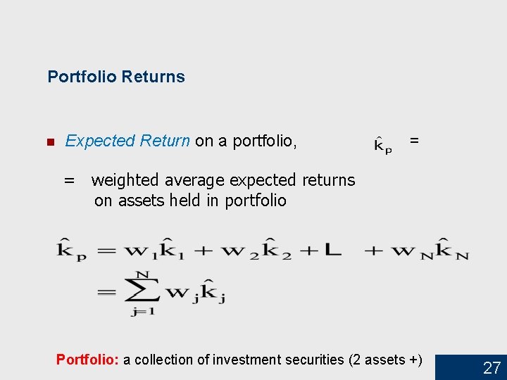 Portfolio Returns n Expected Return on a portfolio, = = weighted average expected returns