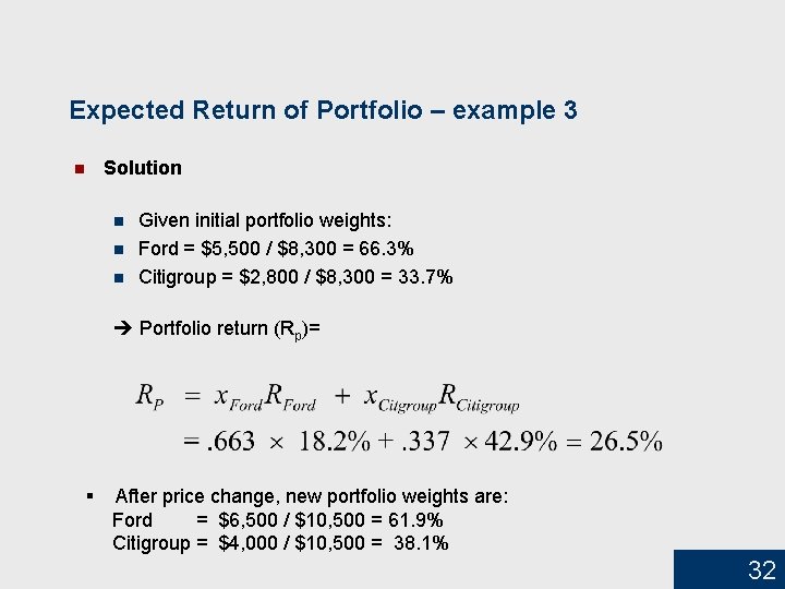 Expected Return of Portfolio – example 3 n Solution n Given initial portfolio weights: