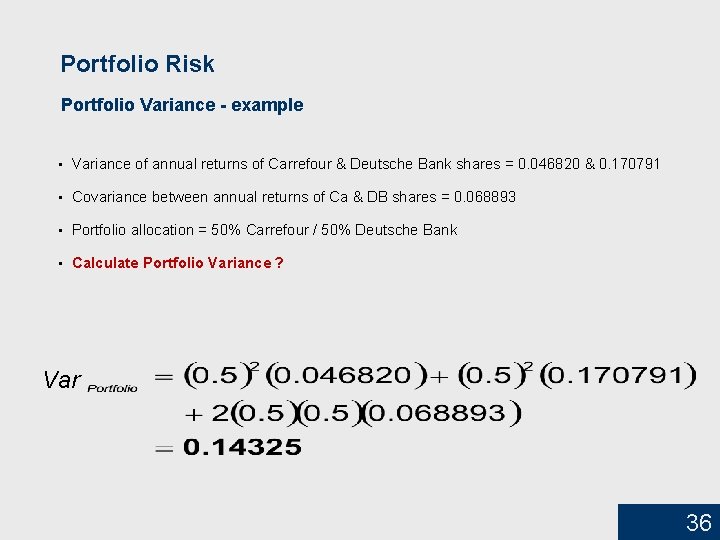 Portfolio Risk Portfolio Variance - example • Variance of annual returns of Carrefour &