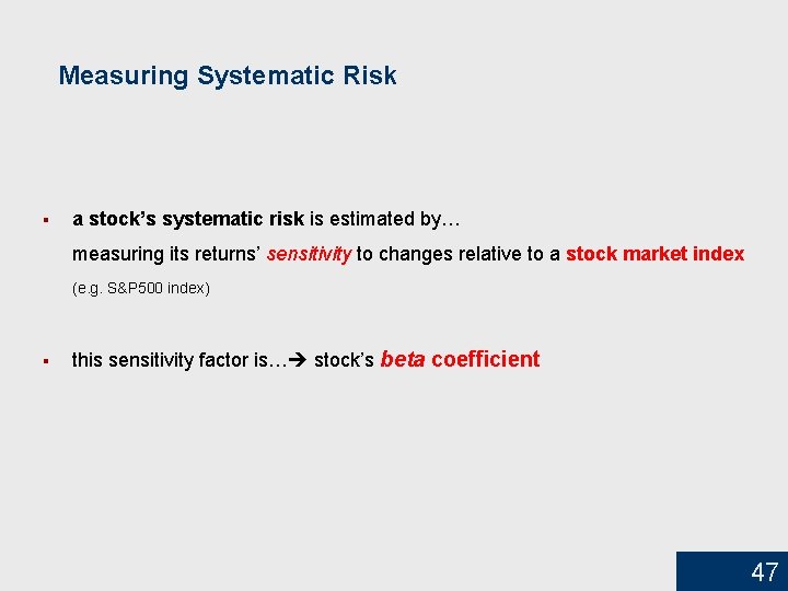Measuring Systematic Risk § a stock’s systematic risk is estimated by… measuring its returns’