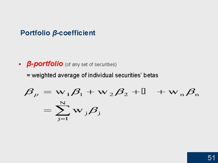 Portfolio β-coefficient § β-portfolio (of any set of securities) = weighted average of individual