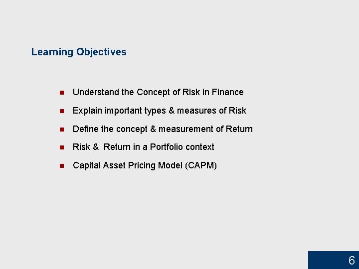 Learning Objectives n Understand the Concept of Risk in Finance n Explain important types