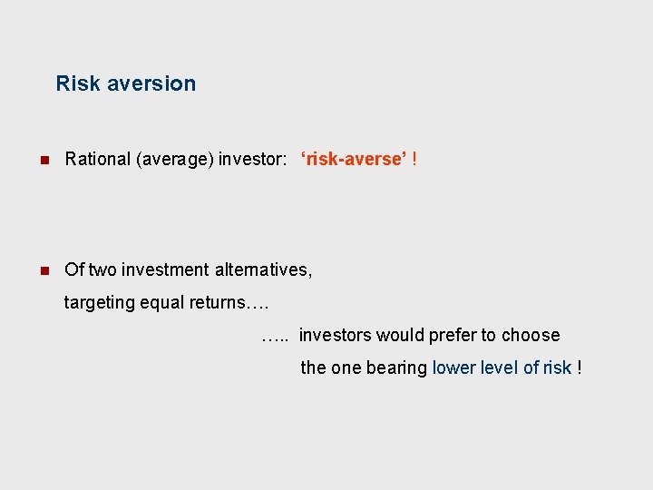 Risk aversion n Rational (average) investor: ‘risk-averse’ ! n Of two investment alternatives, targeting