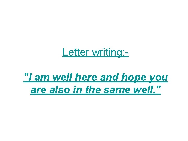 Letter writing: "I am well here and hope you are also in the same
