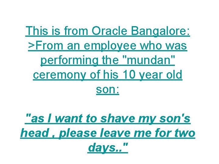 This is from Oracle Bangalore: >From an employee who was performing the "mundan" ceremony