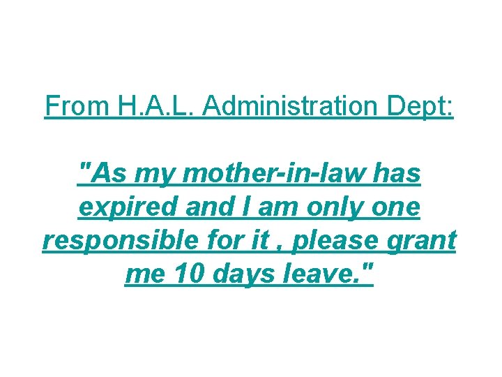 From H. A. L. Administration Dept: "As my mother-in-law has expired and I am