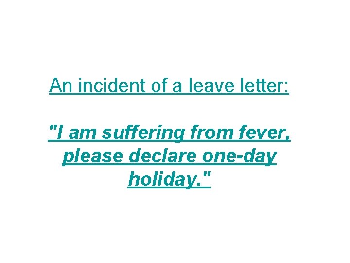 An incident of a leave letter: "I am suffering from fever, please declare one-day