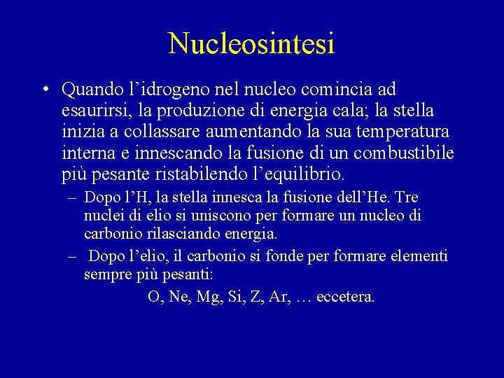 Nucleosintesi • Quando l’idrogeno nel nucleo comincia ad esaurirsi, la produzione di energia cala;