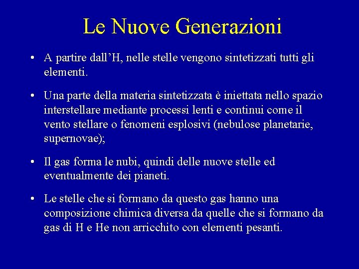 Le Nuove Generazioni • A partire dall’H, nelle stelle vengono sintetizzati tutti gli elementi.