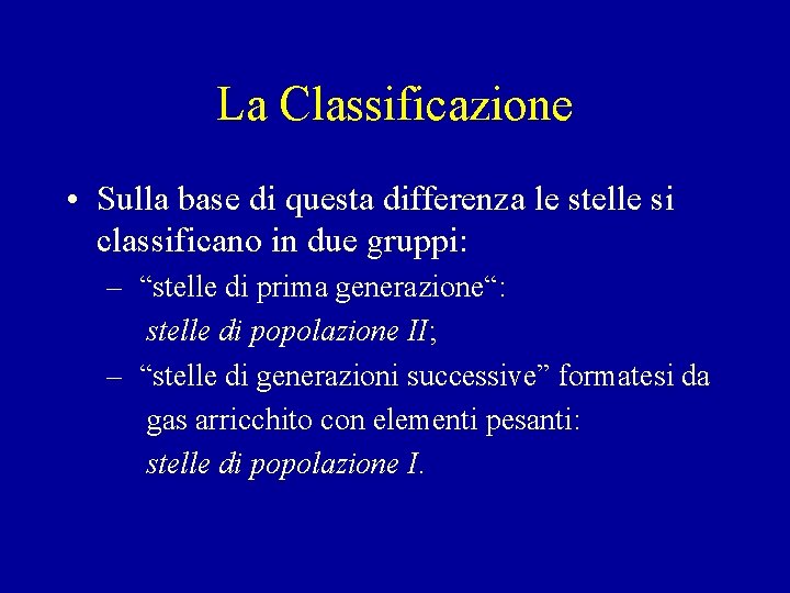 La Classificazione • Sulla base di questa differenza le stelle si classificano in due