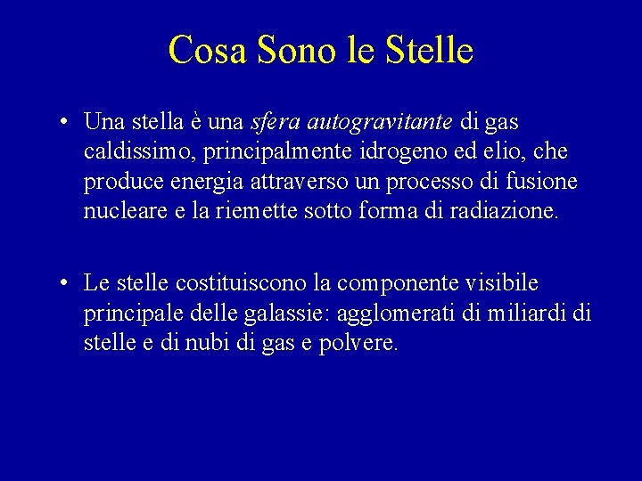 Cosa Sono le Stelle • Una stella è una sfera autogravitante di gas caldissimo,