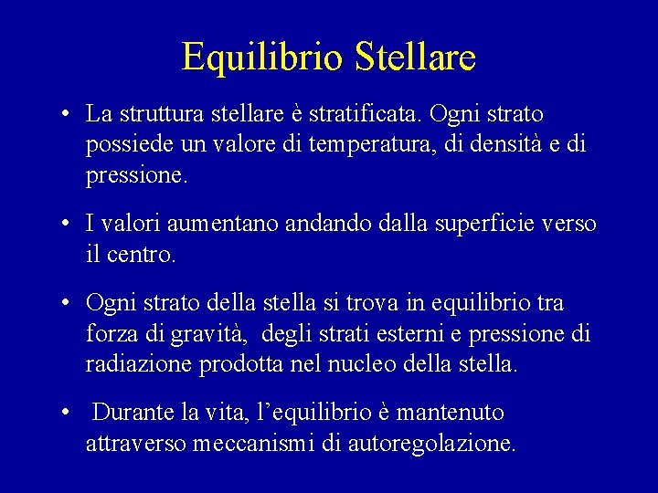 Equilibrio Stellare • La struttura stellare è stratificata. Ogni strato possiede un valore di