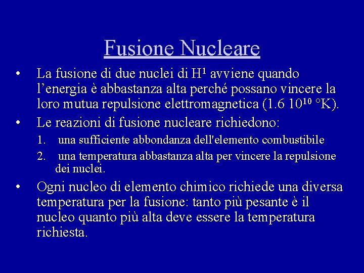 Fusione Nucleare • • La fusione di due nuclei di H 1 avviene quando