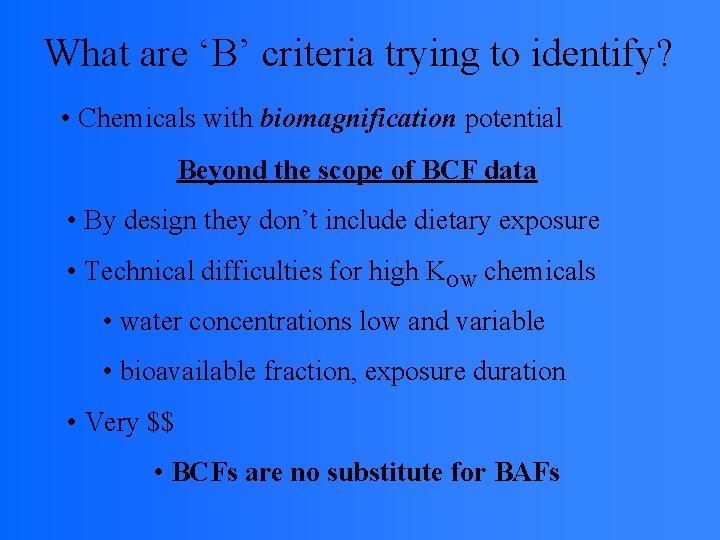 What are ‘B’ criteria trying to identify? • Chemicals with biomagnification potential Beyond the