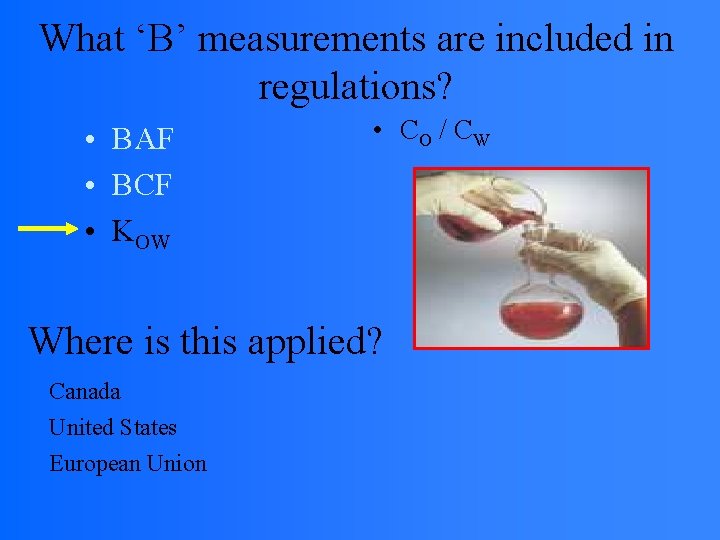 What ‘B’ measurements are included in regulations? • BAF • BCF • KOW •