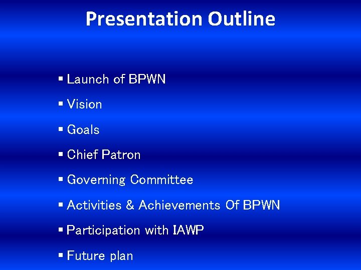 Presentation Outline § Launch of BPWN § Vision § Goals § Chief Patron §