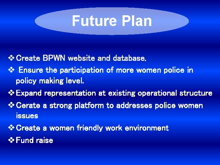 Future Plan v Create BPWN website and database. v Ensure the participation of more