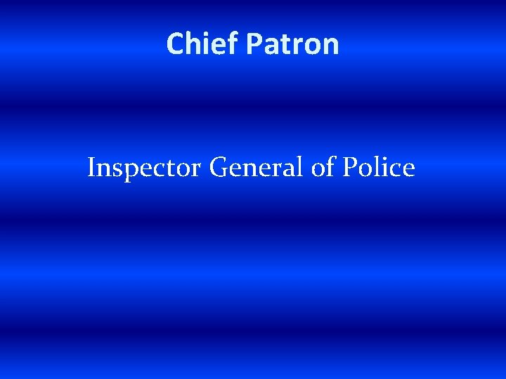 Chief Patron Inspector General of Police 