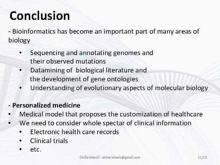 Conclusion - Bioinformatics has become an important part of many areas of biology •