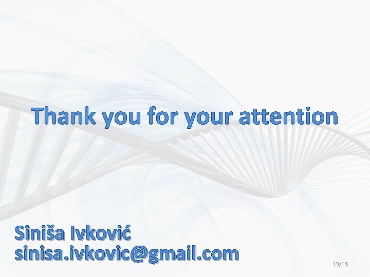 Thank you for your attention Siniša Ivković sinisa. ivkovic@gmail. com 13/13 