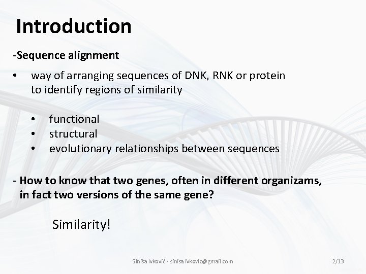 Introduction -Sequence alignment • way of arranging sequences of DNK, RNK or protein to