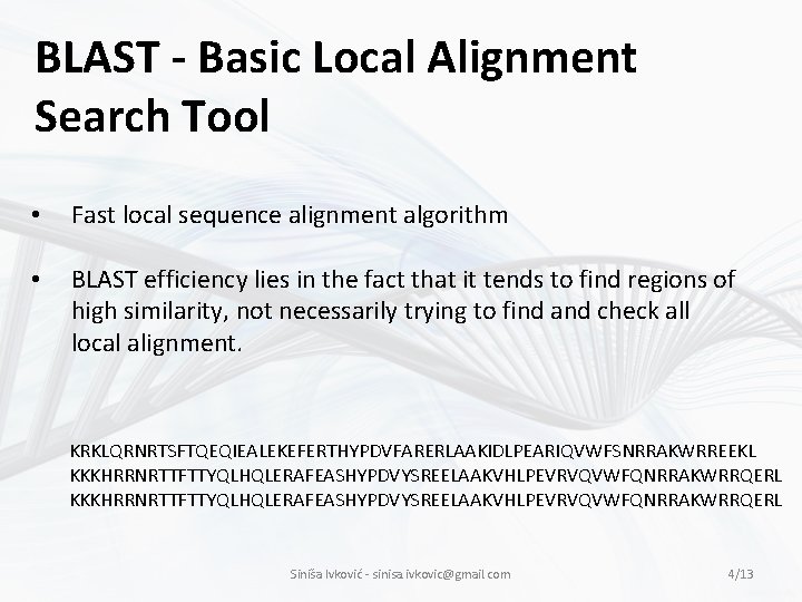 BLAST - Basic Local Alignment Search Tool • Fast local sequence alignment algorithm •