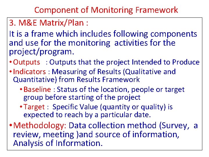 Component of Monitoring Framework 3. M&E Matrix/Plan : It is a frame which includes Component of Monitoring Framework 3. M&E Matrix/Plan : It is a frame which includes