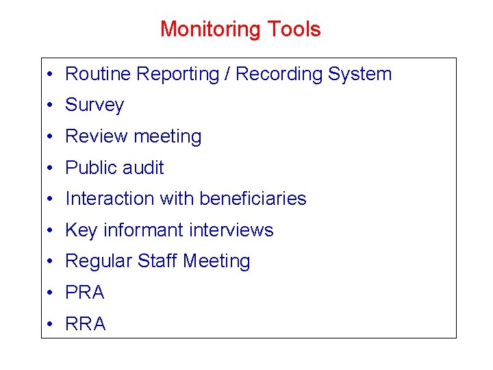Monitoring Tools • Routine Reporting / Recording System • Survey • Review meeting • Monitoring Tools • Routine Reporting / Recording System • Survey • Review meeting •