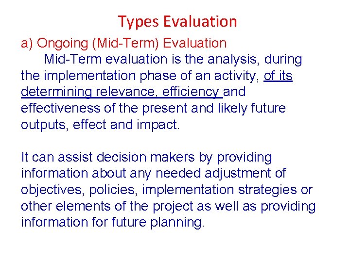 Types Evaluation a) Ongoing (Mid-Term) Evaluation Mid-Term evaluation is the analysis, during the implementation