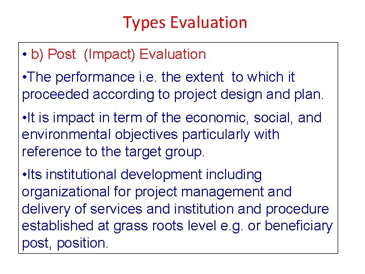 Types Evaluation • b) Post (Impact) Evaluation • The performance i. e. the extent