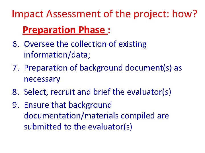 Impact Assessment of the project: how? Preparation Phase : 6. Oversee the collection Impact Assessment of the project: how? Preparation Phase : 6. Oversee the collection