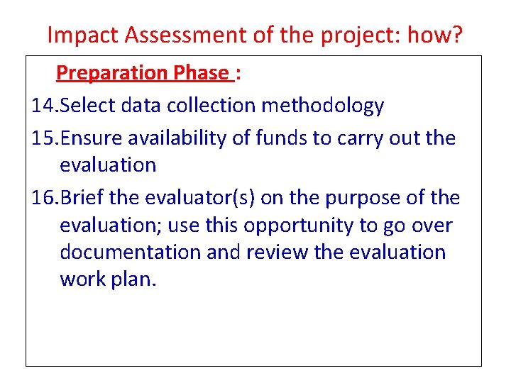 Impact Assessment of the project: how? Preparation Phase : 14. Select data collection methodology Impact Assessment of the project: how? Preparation Phase : 14. Select data collection methodology