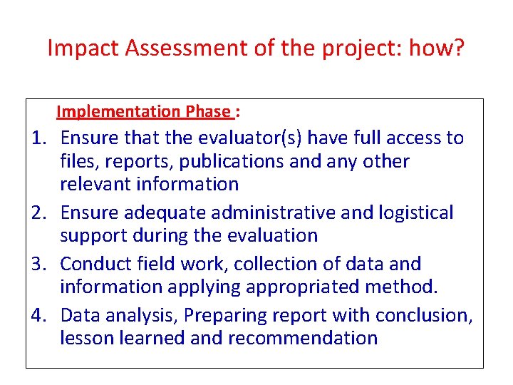 Impact Assessment of the project: how? Implementation Phase : 1. Ensure that the evaluator(s)