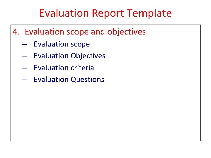 Evaluation Report Template 4. Evaluation scope and objectives – – Evaluation scope Evaluation Objectives