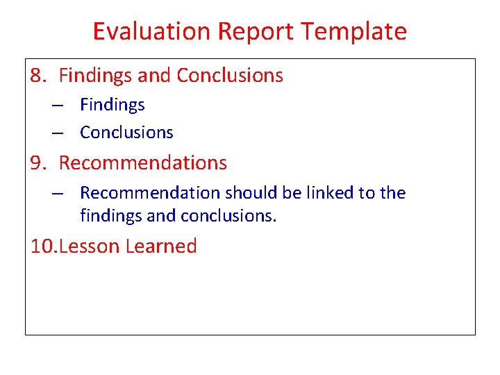 Evaluation Report Template 8. Findings and Conclusions – Findings – Conclusions 9. Recommendations –