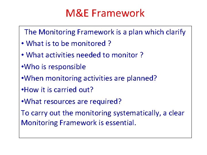 M&E Framework The Monitoring Framework is a plan which clarify • What is to