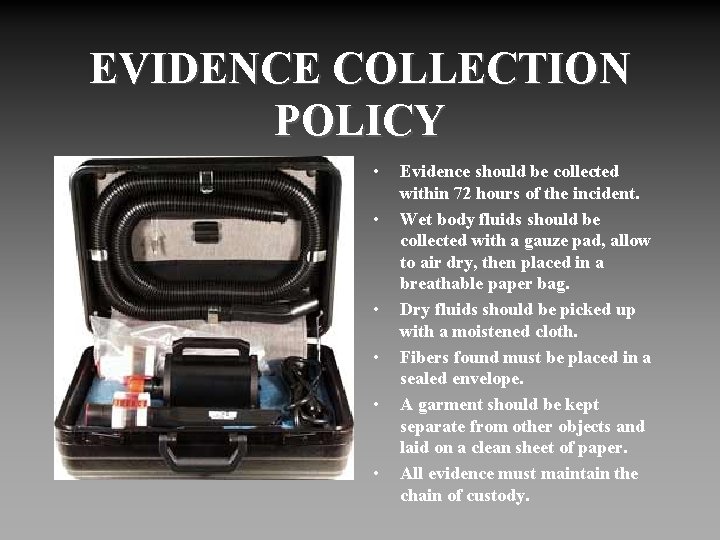 EVIDENCE COLLECTION POLICY • • • Evidence should be collected within 72 hours of